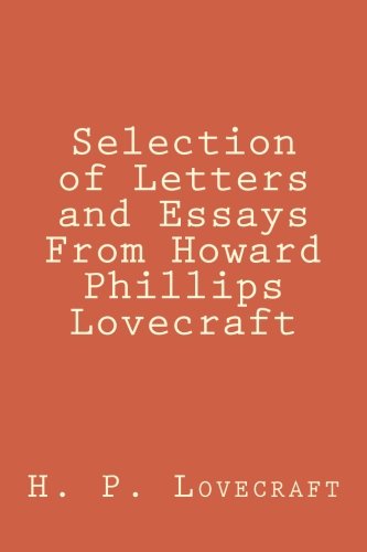 Selection of Letters and Essays From Howard Phillips Lovecraft von CreateSpace Independent Publishing Platform